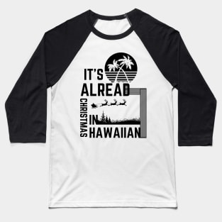 It's Already Christmas In Hawaiian Baseball T-Shirt